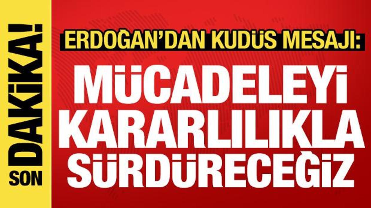 erdogandan kudusun fethi paylasimi mucadeleyi kararlilikla surdurecegiz cOavePqP