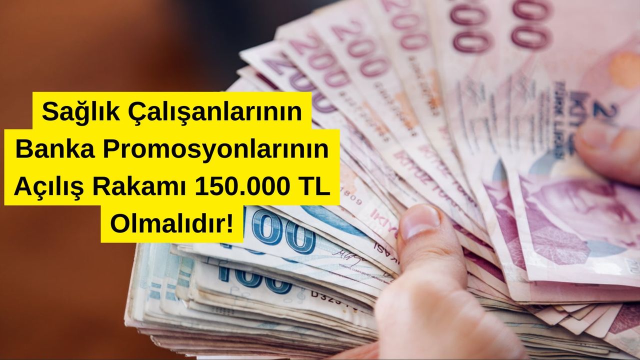 saglik-calisanlarinin-banka-promosyonlarinin-acilis-rakami-150000-tl-olmalidir-w63dZ378.jpg