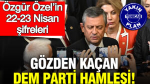ozgur-ozelin-22-23-nisan-sifreleri-gozden-kacan-dem-parti-hamlesi-Gs9qrG9s