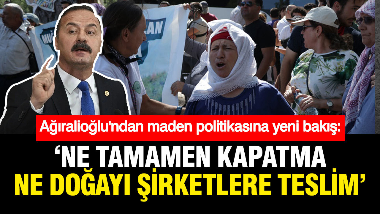 Yavuz Ağıralioğlu’ndan Maden Politikası Açıklaması: Dengeyi Sağlayacağız